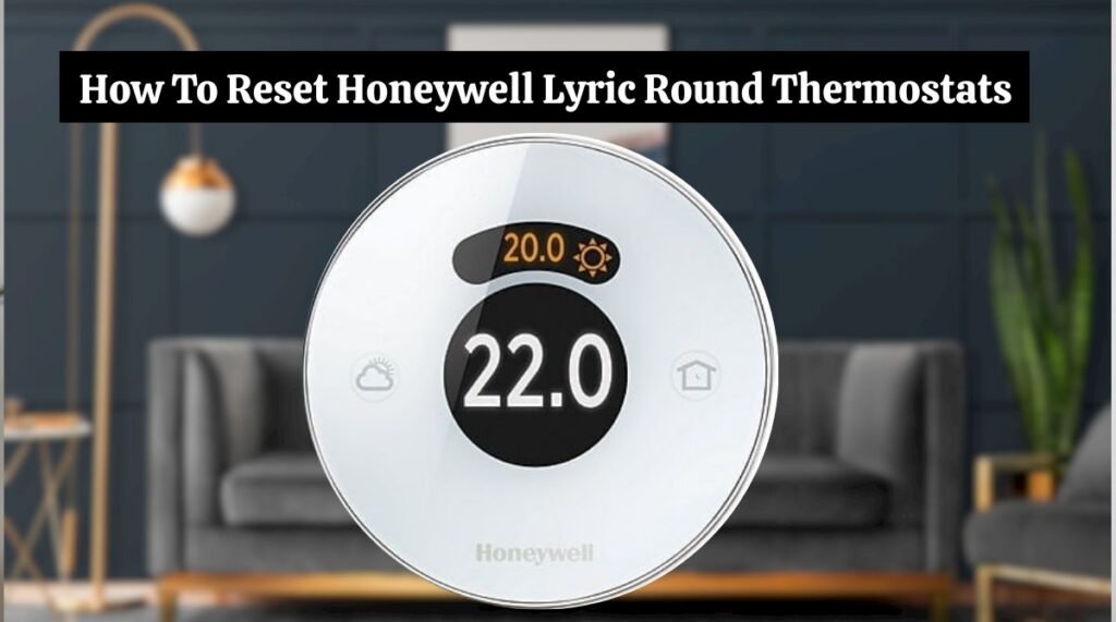 How To Reset Honeywell Lyric Round Thermostats