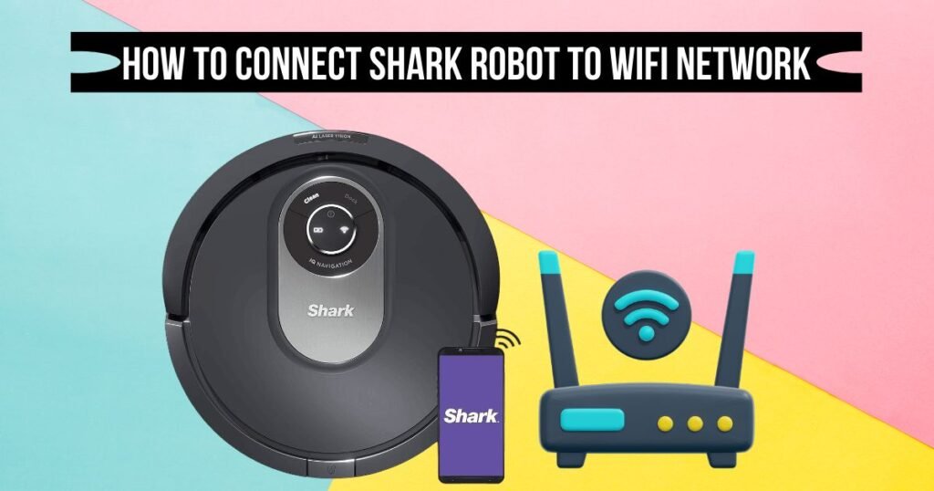 How to Connect Shark Robot to WiFi network