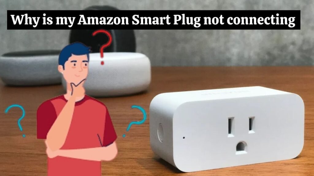 Why is my Amazon Smart Plug not connecting