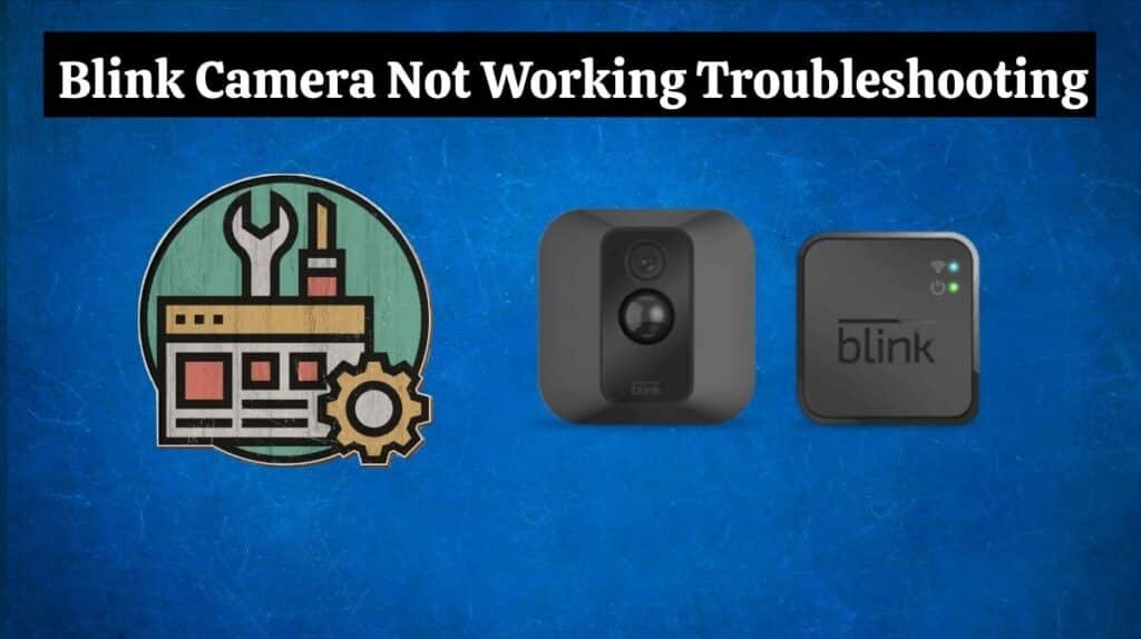 Blink Camera Not Working Troubleshooting