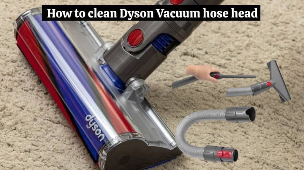How to clean Dyson Vacuum hose head