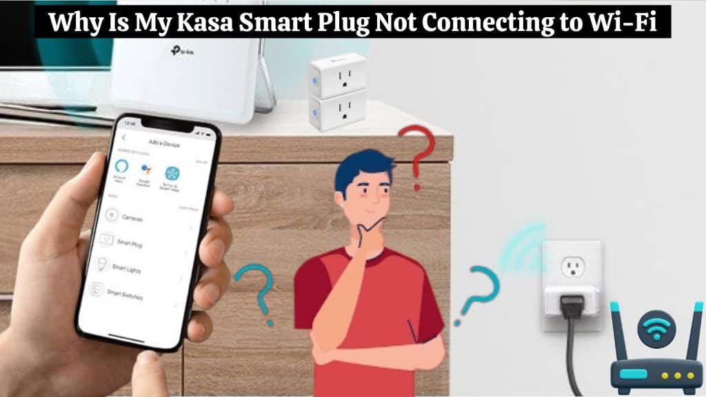 Why Is My Kasa Smart Plug Not Connecting to Wi-Fi